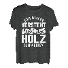 Wer Frauen versteht kann auch Holz schweißen Frauenversteher T-Shirt