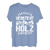 Wer Frauen versteht kann auch Holz schweißen Frauenversteher T-Shirt