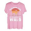 Aus dem Weg ich muss in den Wald - Schönes Natur T-Shirt
