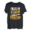 Problem Baum Therapeut Motorsäge Holzfäller Kettensäge T-Shirt